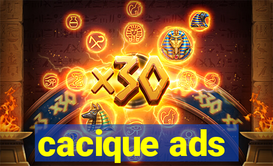 cacique ads